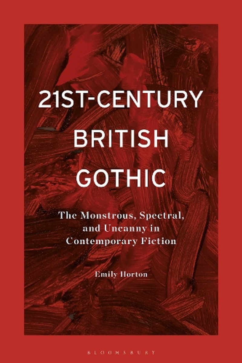 21st-Century British Gothic: The Monstrous, Spectral, and Uncanny in Contemporary Fiction/Product Detail/Literature & Poetry