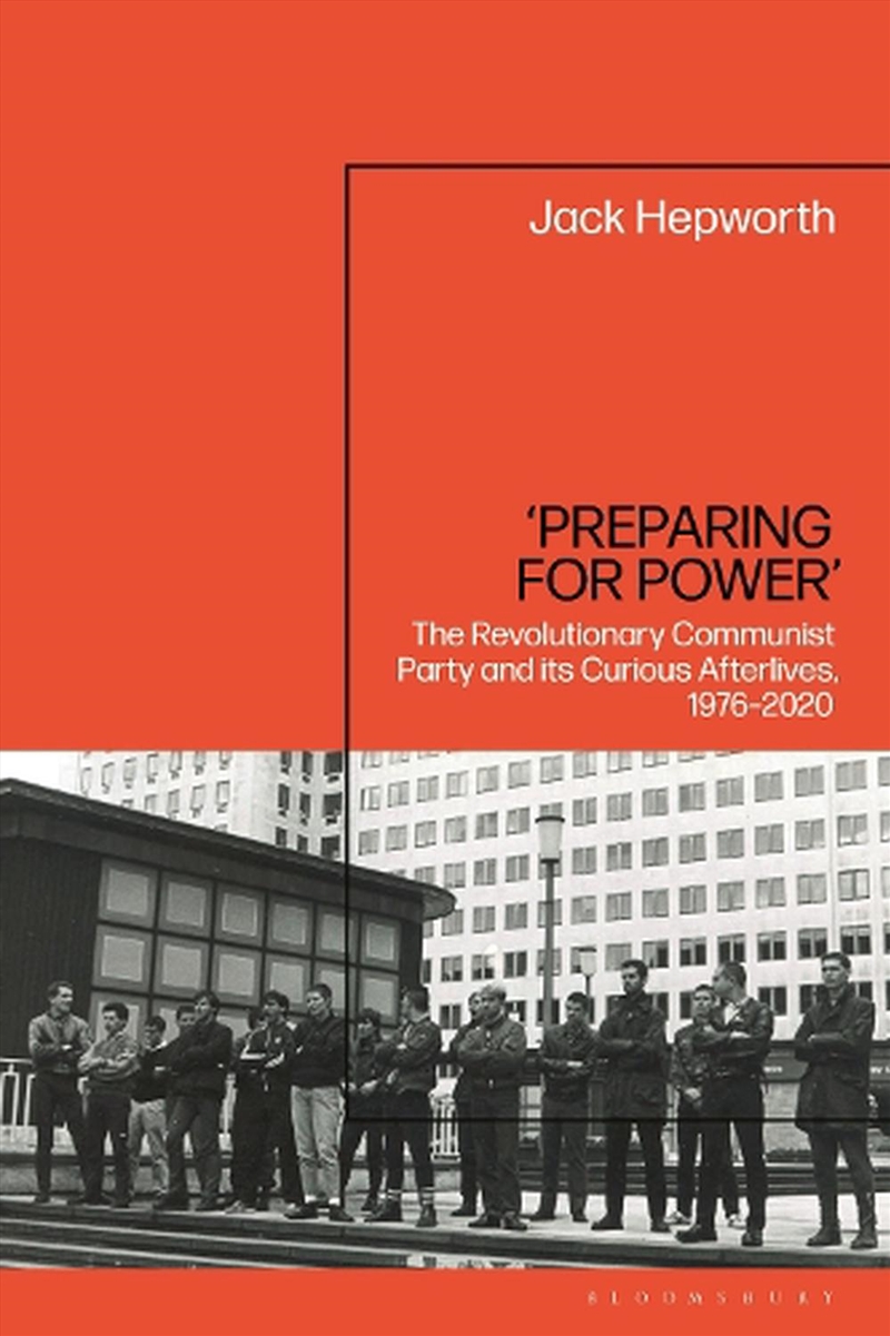 'Preparing for Power': The Revolutionary Communist Party and its Curious Afterlives, 1976-2020/Product Detail/History