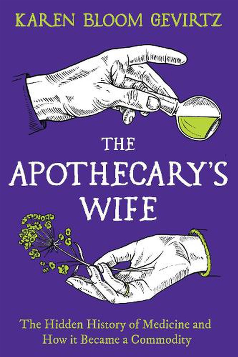 The Apothecary's Wife: The Hidden History of Medicine and How It Becamea Commodity/Product Detail/Science