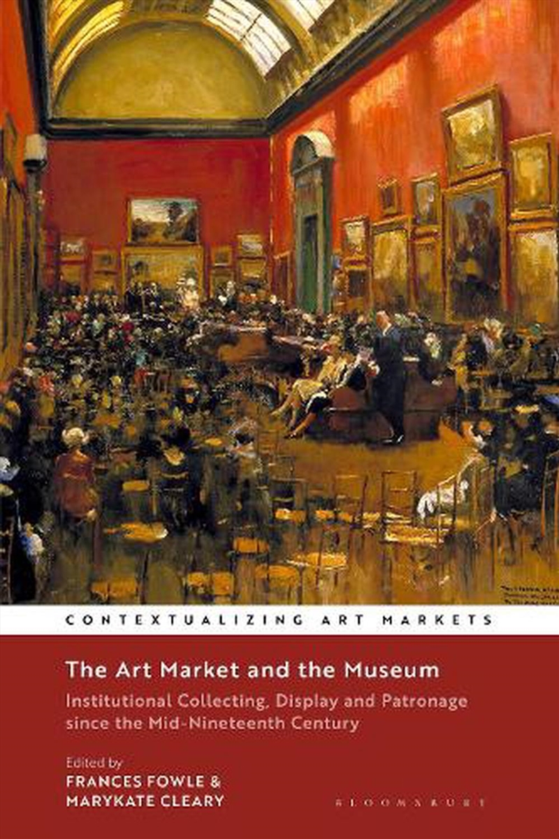 The Art Market and the Museum: Institutional Collecting, Display and Patronage since the Mid-Ninetee/Product Detail/Reading