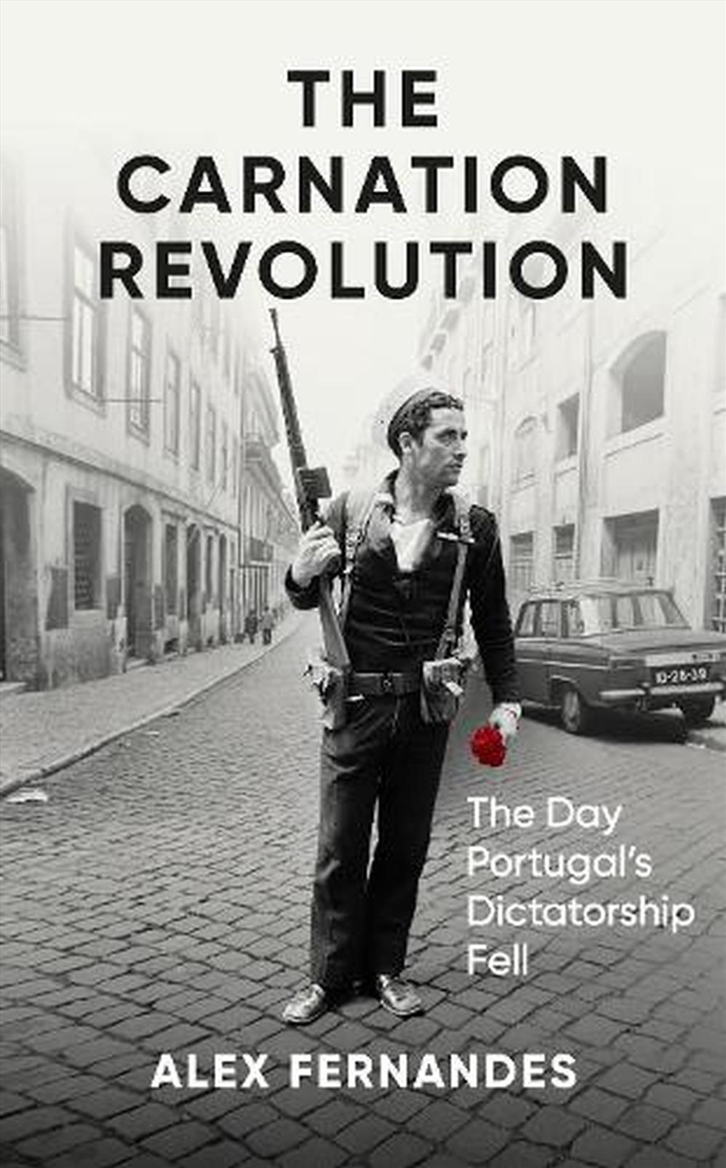 The Carnation Revolution: The Day Portugal's Dictatorship Fell/Product Detail/History