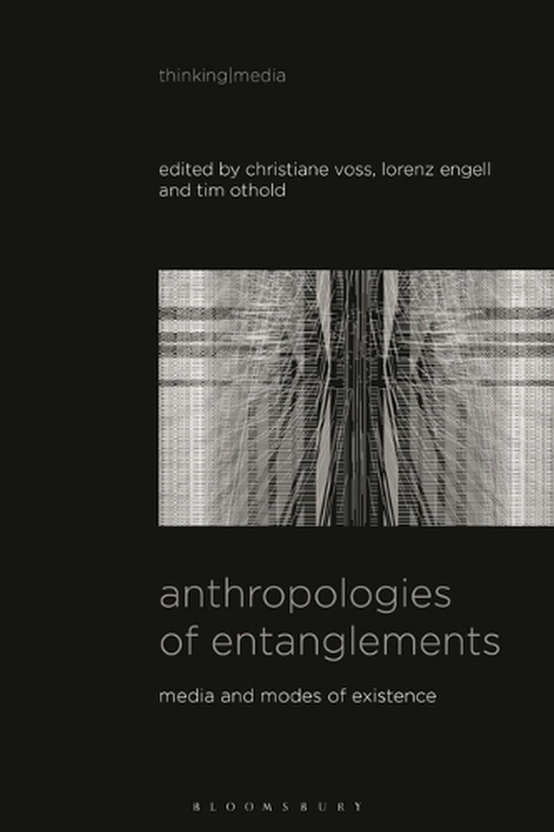 Anthropologies of Entanglements: Media and Modes of Existence/Product Detail/Society & Culture