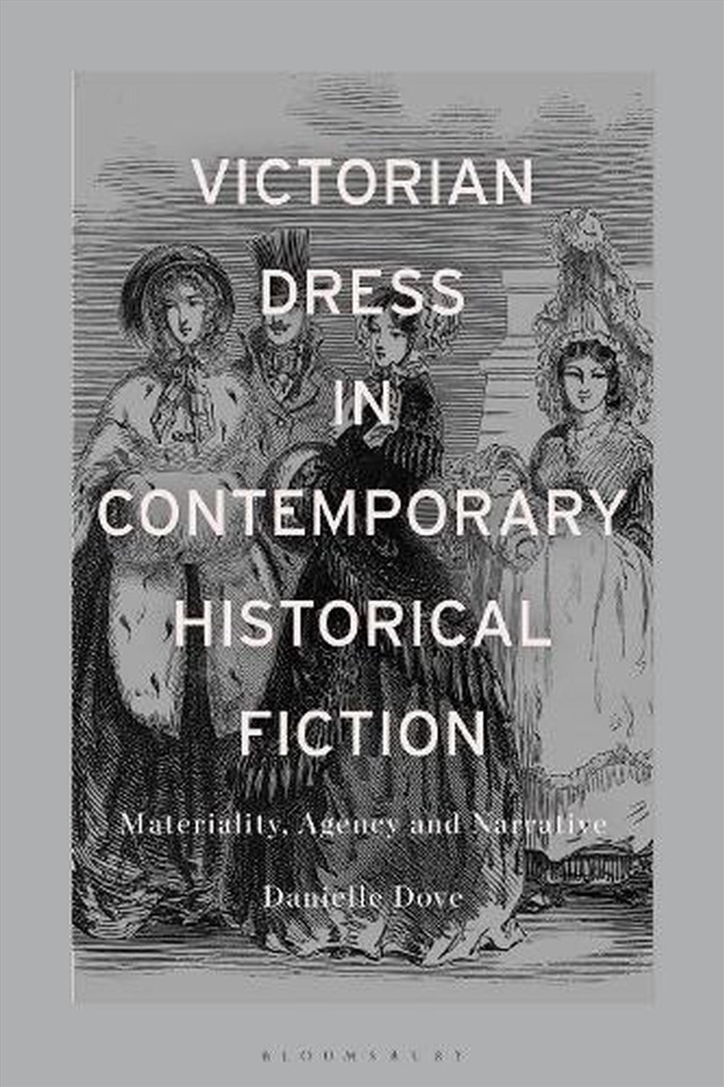 Victorian Dress in Contemporary Historical Fiction: Materiality, Agencyand Narrative/Product Detail/Literature & Poetry