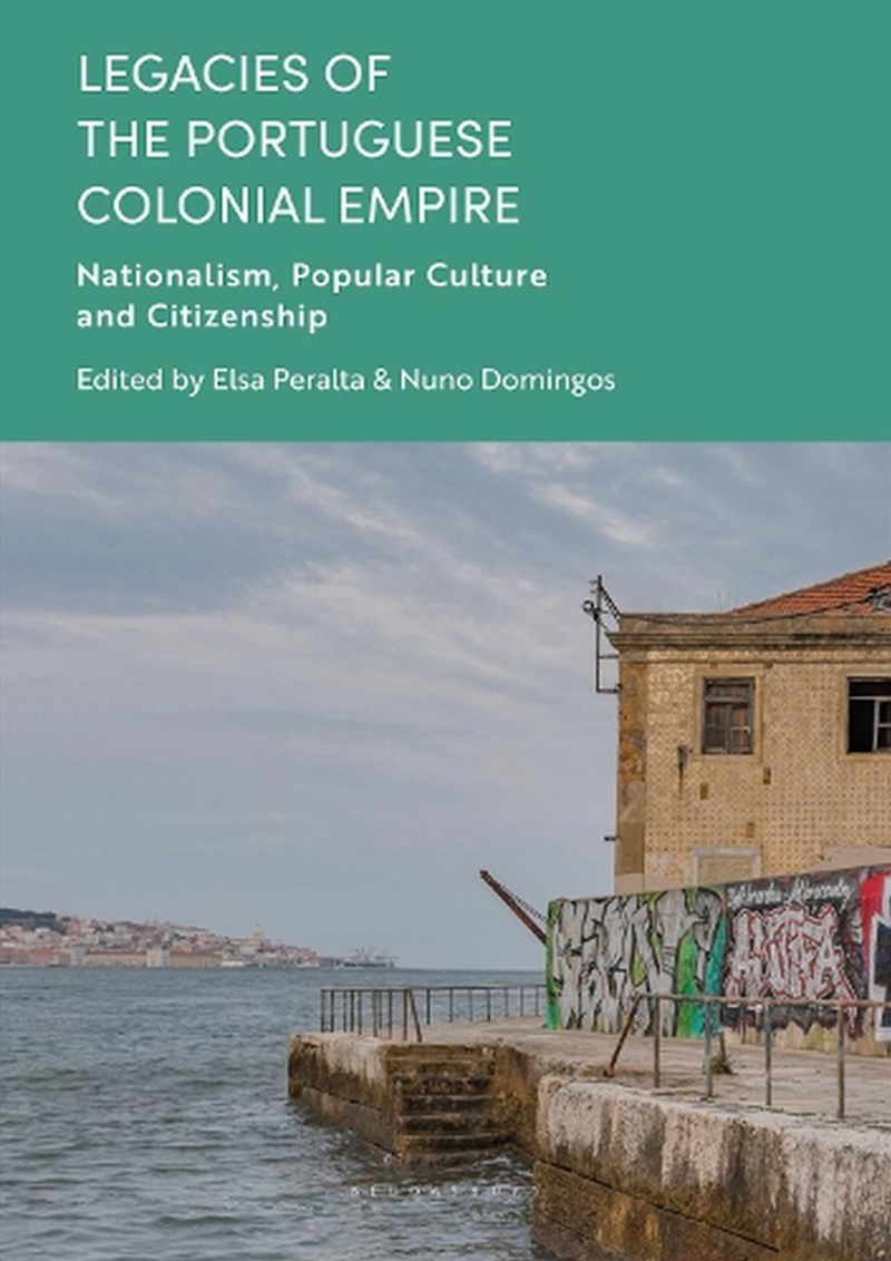 Legacies of the Portuguese Colonial Empire: Nationalism, Popular Culture and Citizenship/Product Detail/History