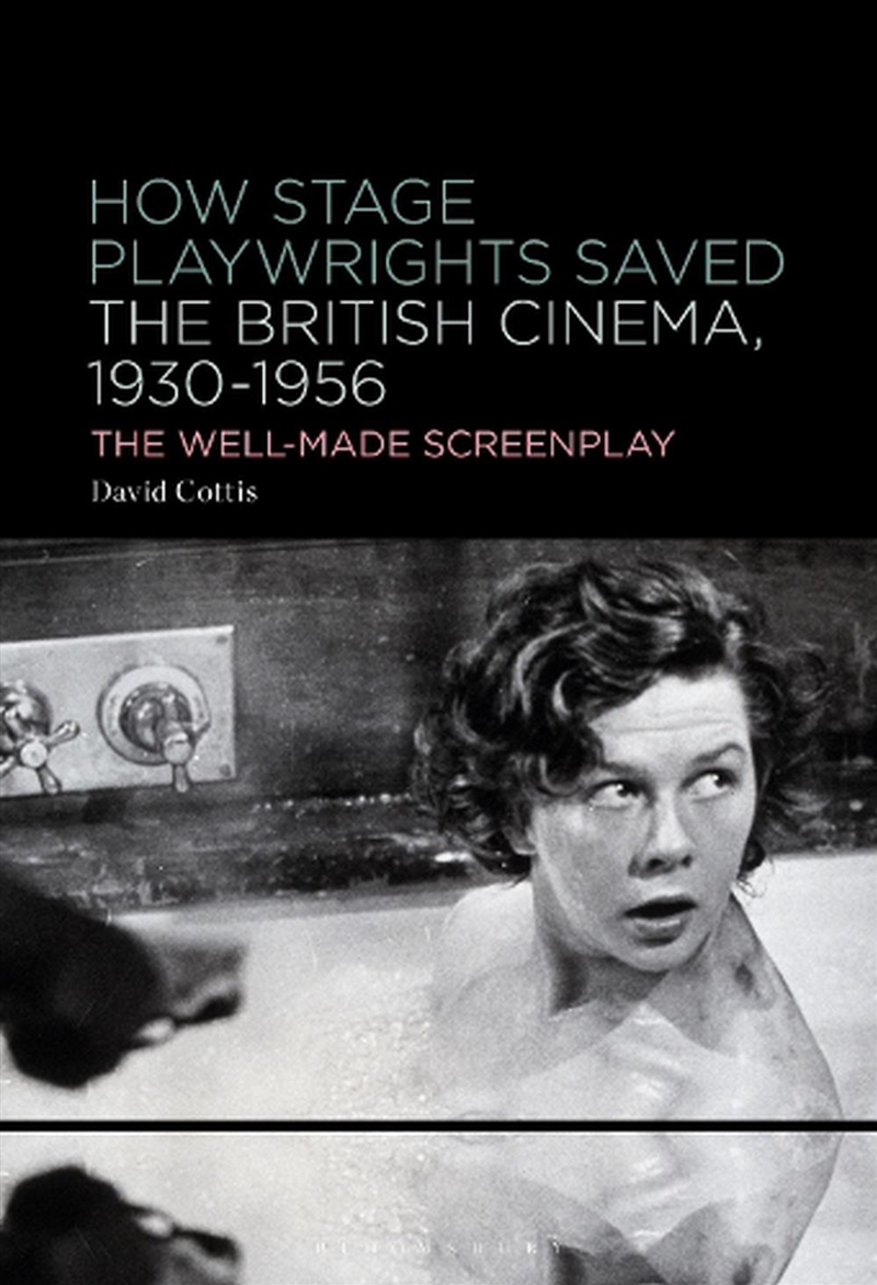 How Stage Playwrights Saved the British Cinema, 1930-1956: The Well-Made Screenplay/Product Detail/Arts & Entertainment