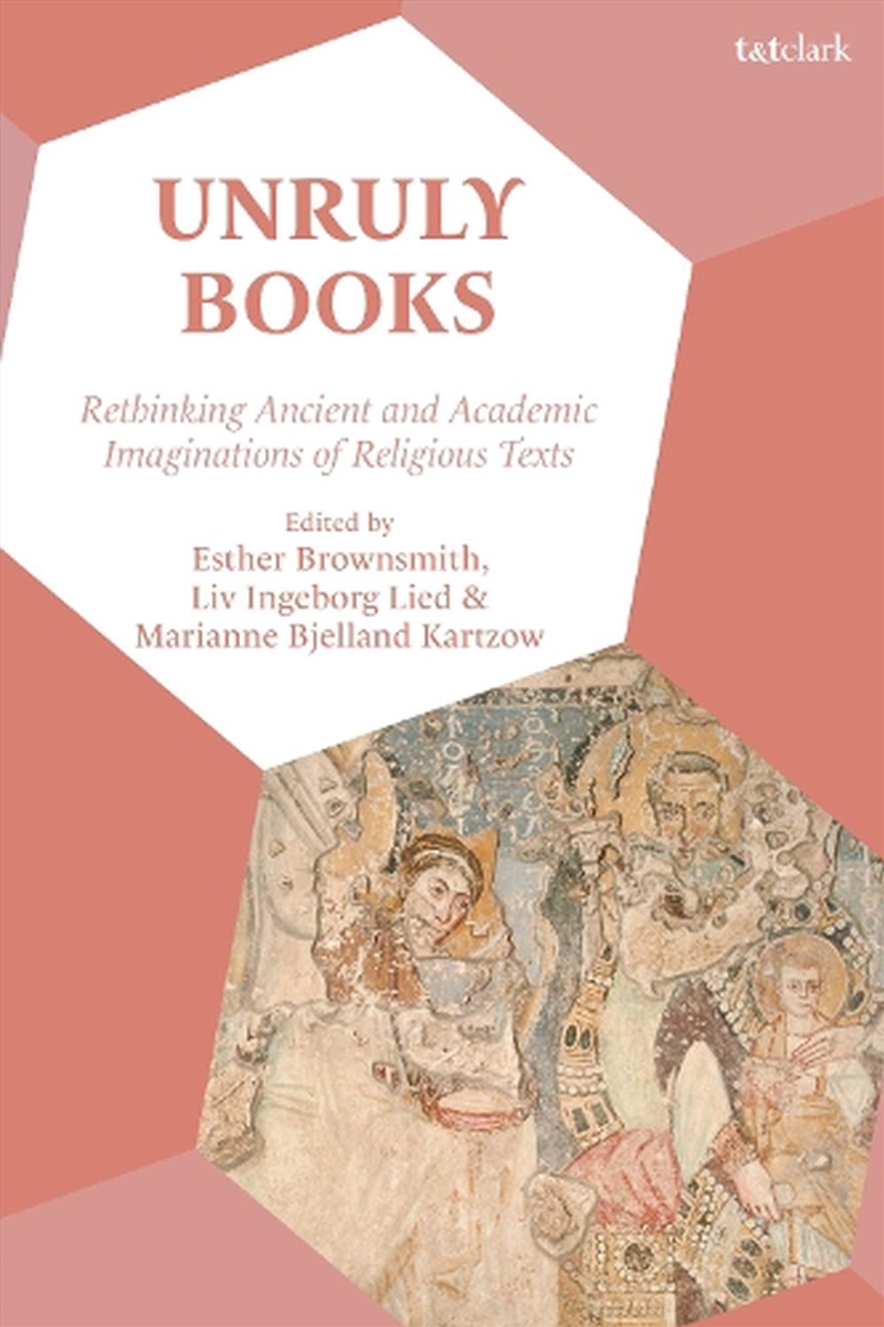 Unruly Books: Rethinking Ancient and Academic Imaginations of ReligiousTexts/Product Detail/Religion & Beliefs