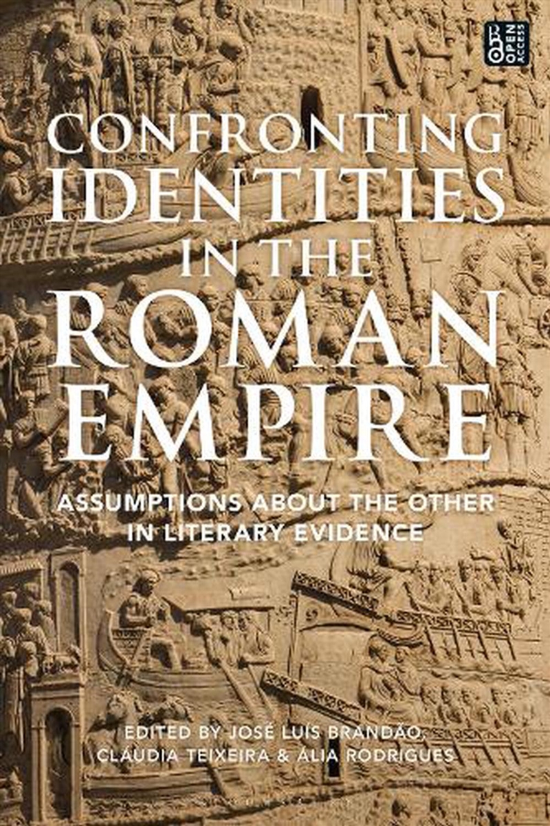 Confronting Identities in the Roman Empire: Assumptions about the Otherin Literary Evidence/Product Detail/History