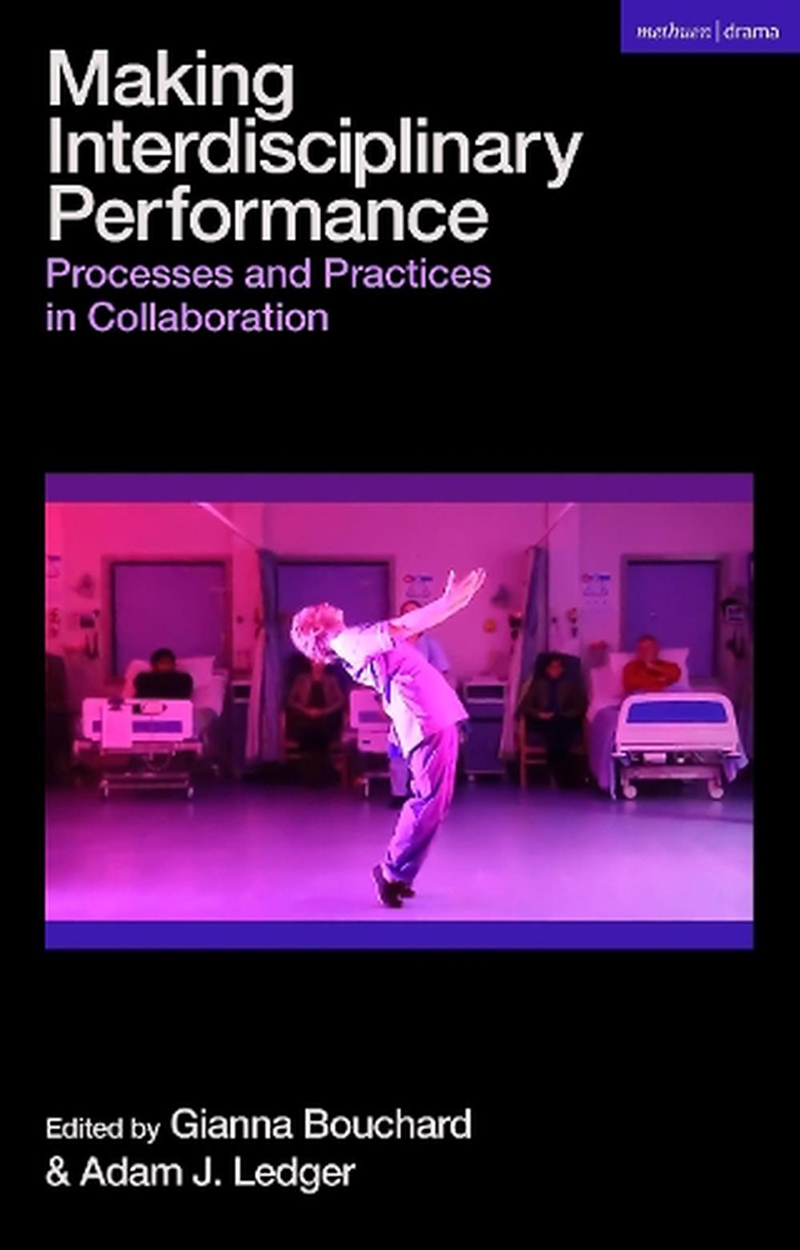 Making Interdisciplinary Performance: Processes and Practices in Collaboration/Product Detail/Arts & Entertainment