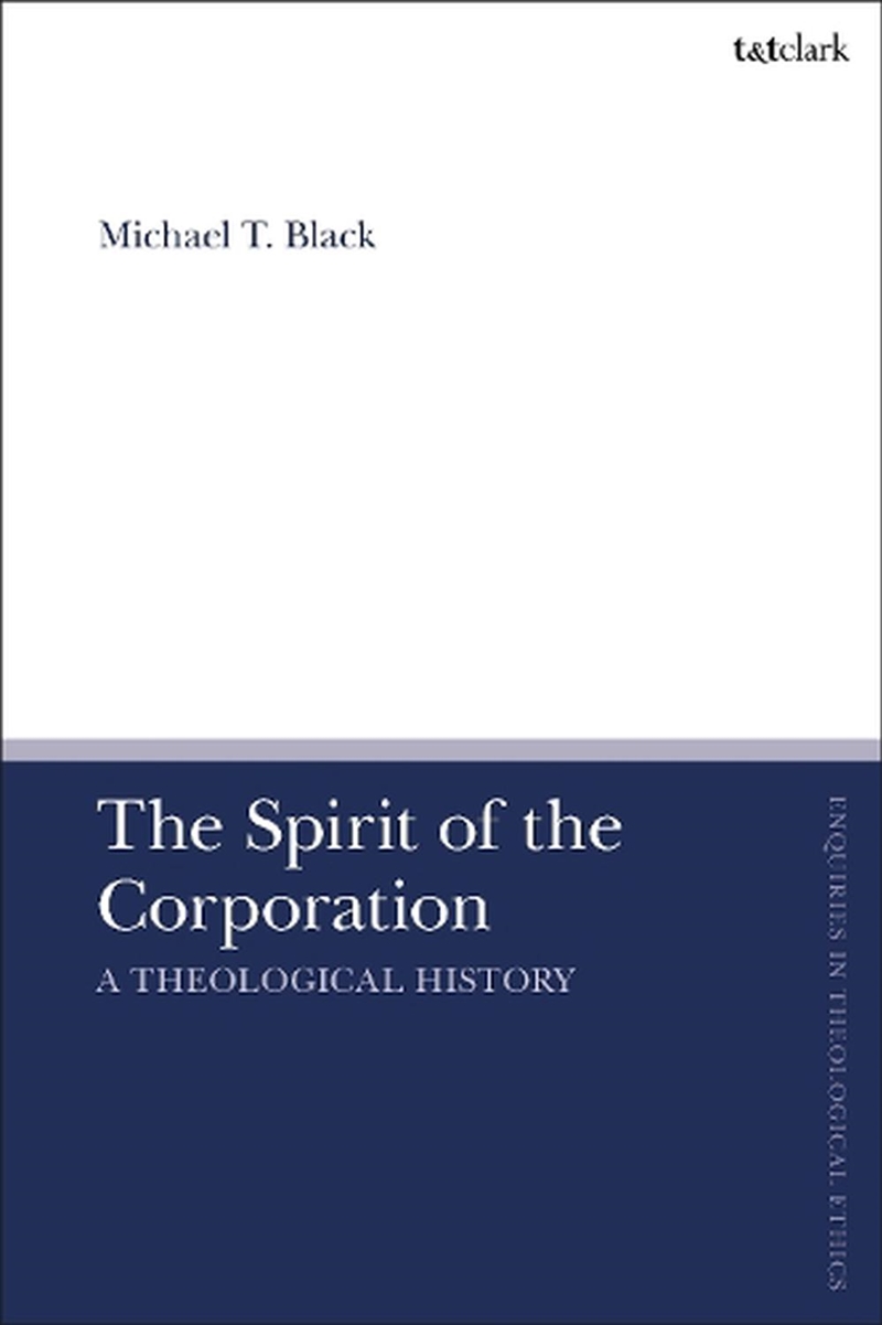 The Spirit of the Corporation: A Theological History/Product Detail/Religion & Beliefs