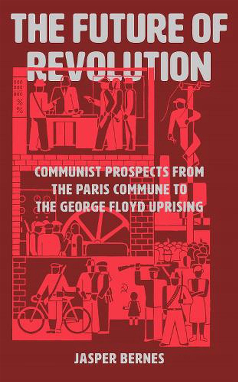 The Future of Revolution: Communist Prospects from the Paris Commune tothe George Floyd Uprising/Product Detail/Politics & Government