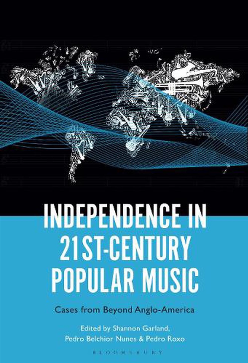 Independence in 21st-Century Popular Music: Cases from Beyond Anglo-America/Product Detail/Business Leadership & Management