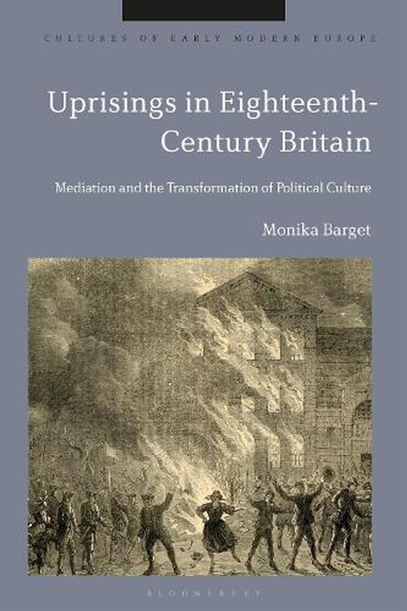 Uprisings in Eighteenth-Century Britain: Mediation and the Transformation of Political Culture/Product Detail/History