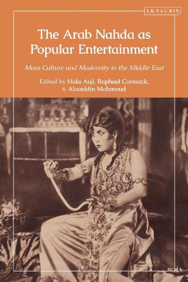 The Arab Nahda as Popular Entertainment: Mass Culture and Modernity in the Middle East/Product Detail/History