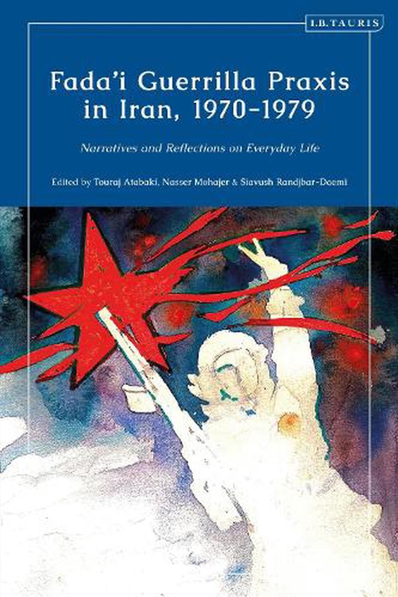 Fada'i Guerrilla Praxis in Iran, 1970 - 1979: Narratives and Reflections on Everyday Life/Product Detail/History