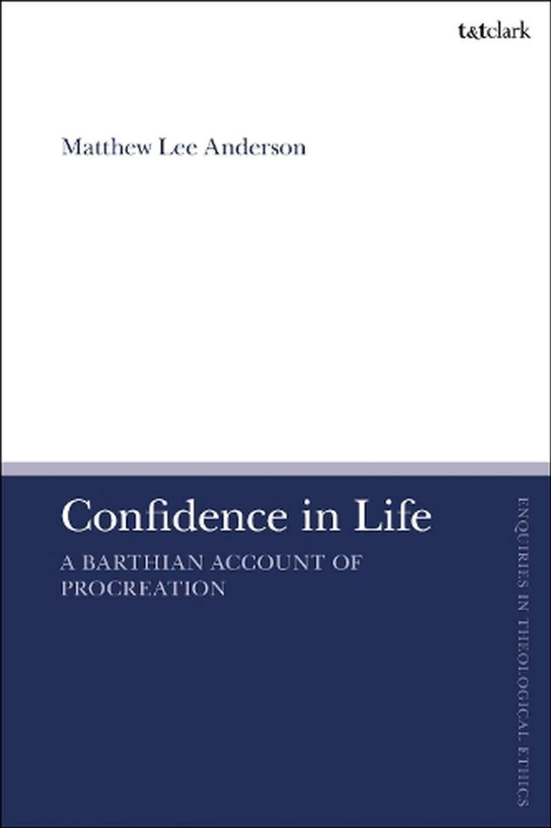 Confidence in Life: A Barthian Account of Procreation/Product Detail/Religion & Beliefs