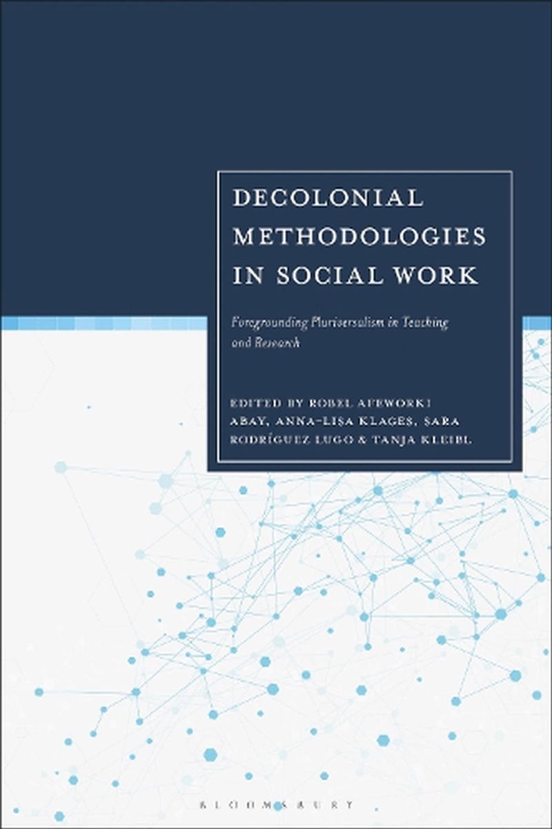 Decolonial Methodologies in Social Work: Foregrounding Pluriversalism in Teaching and Research/Product Detail/Politics & Government