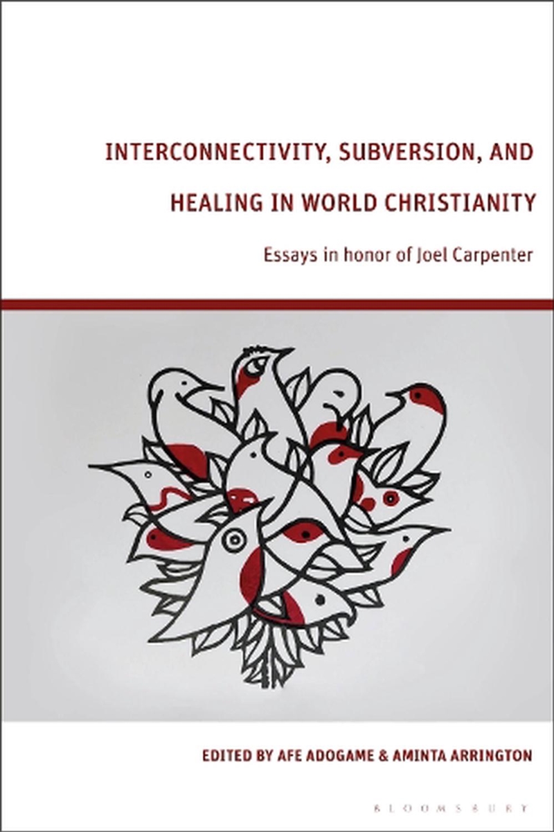 Interconnectivity, Subversion, and Healing in World Christianity: Essays in honor of Joel Carpenter/Product Detail/Religion & Beliefs