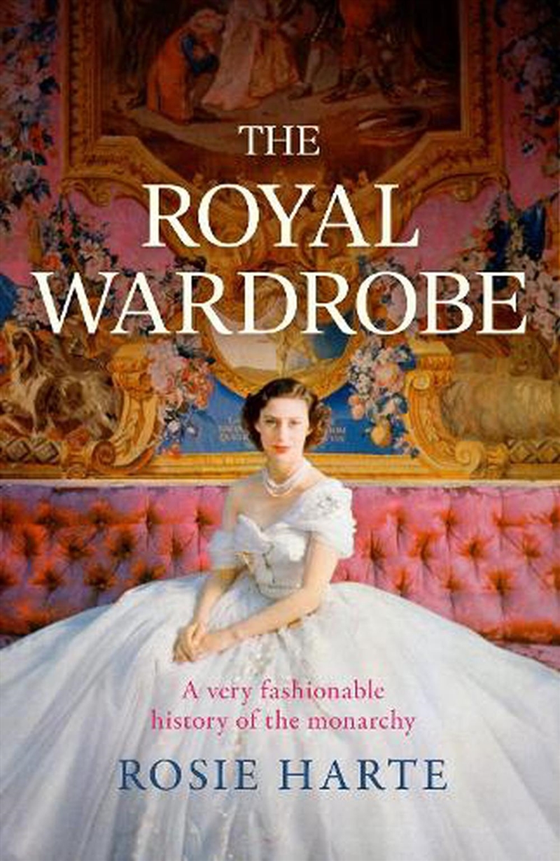 The Royal Wardrobe: peek into the wardrobes of history's most fashionable royals/Product Detail/Literature & Poetry