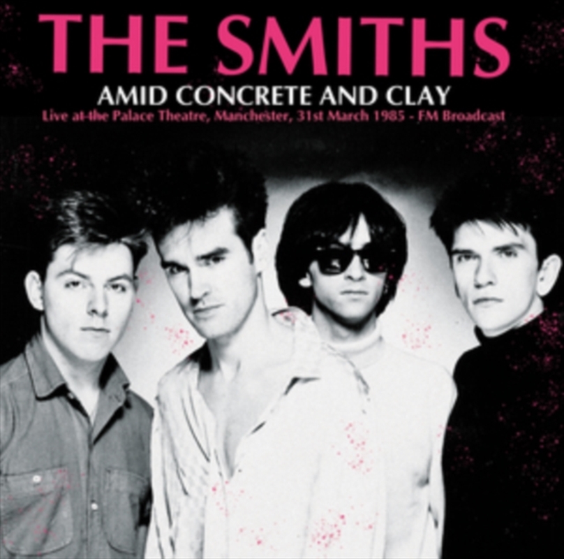 Amid Concrete And Clay: Live At The Palace Theatre. Manchester. 31st March 1985 - Fm Broadcast/Product Detail/Rock/Pop