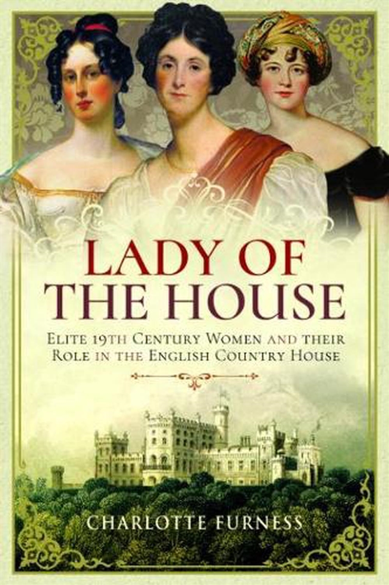 Lady of the House: 19th Century Women and their Role in the English Country House/Product Detail/History