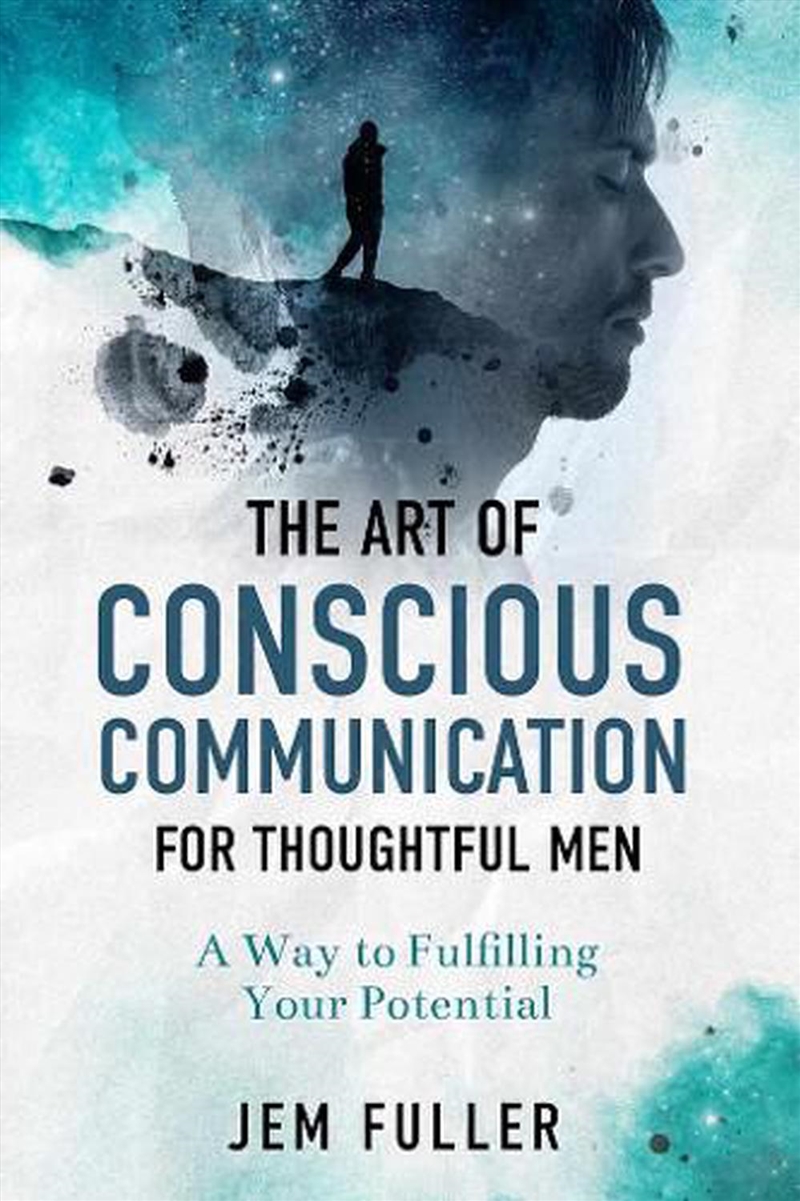 Art of Conscious Communication For Thoughtful Men: A Way of Fulfilling Your Potential/Product Detail/Self Help & Personal Development