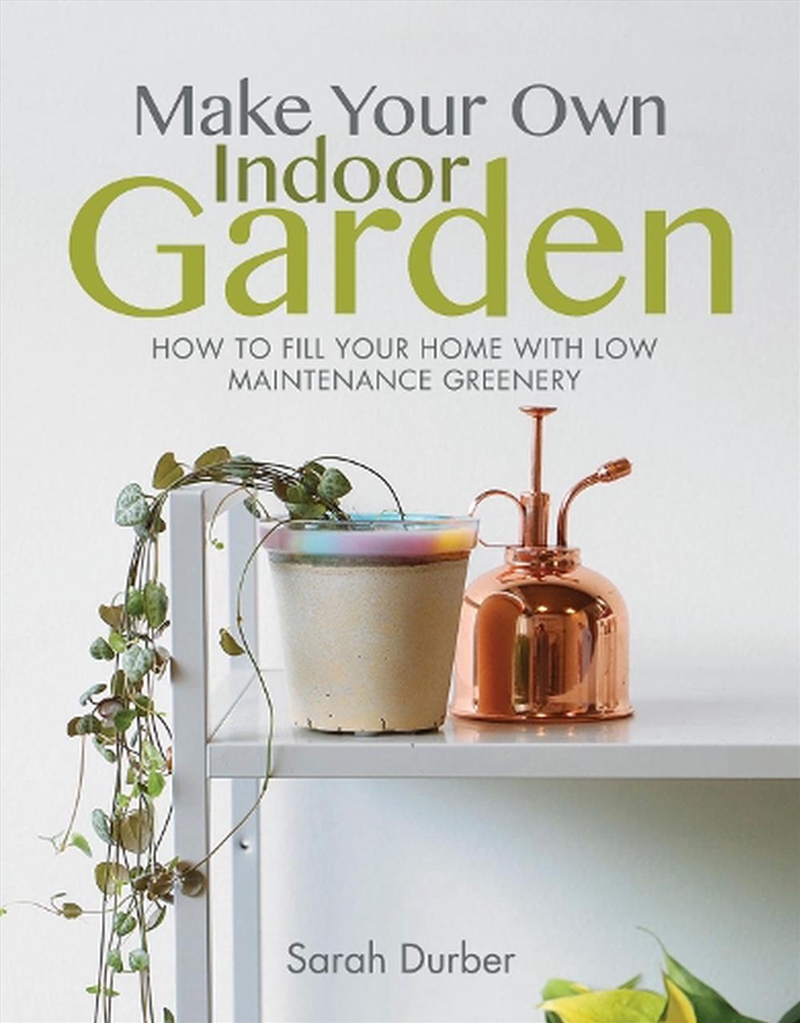 Make Your Own Indoor Garden: How to Fill Your Home with Low Maintenance Greenery/Product Detail/Gardening