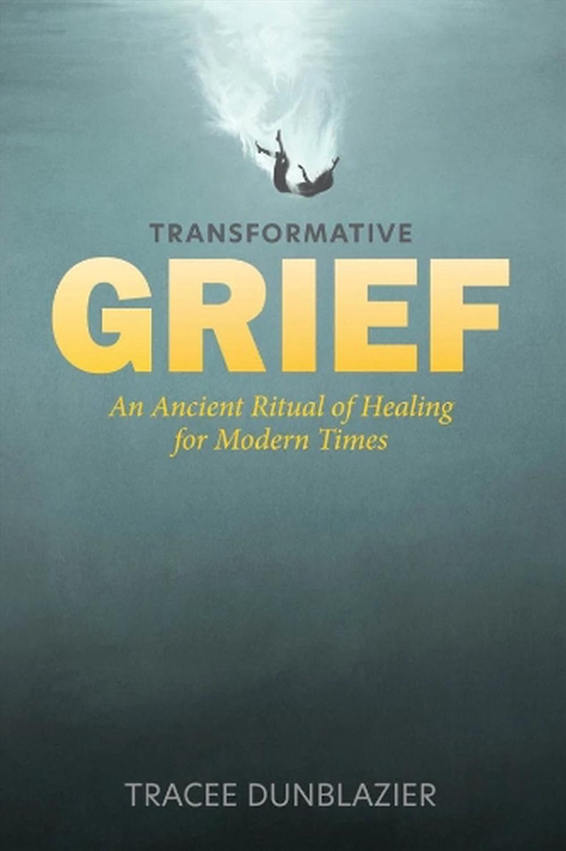 Transformative Grief: An Ancient Ritual of Healing for Modern Times/Product Detail/Self Help & Personal Development