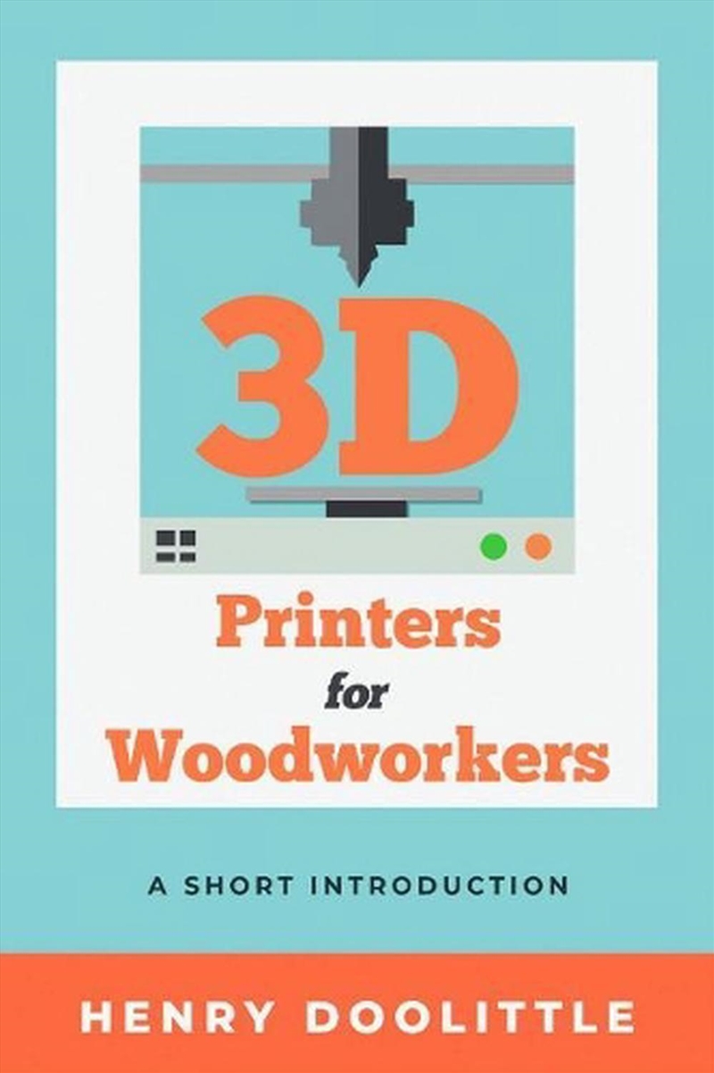 3D Printers for Woodworkers: A Short Introduction/Product Detail/House & Home