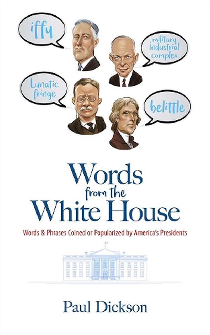 Words From the White House: Words and Phrases Coined or Popularized by America's Presidents/Product Detail/History