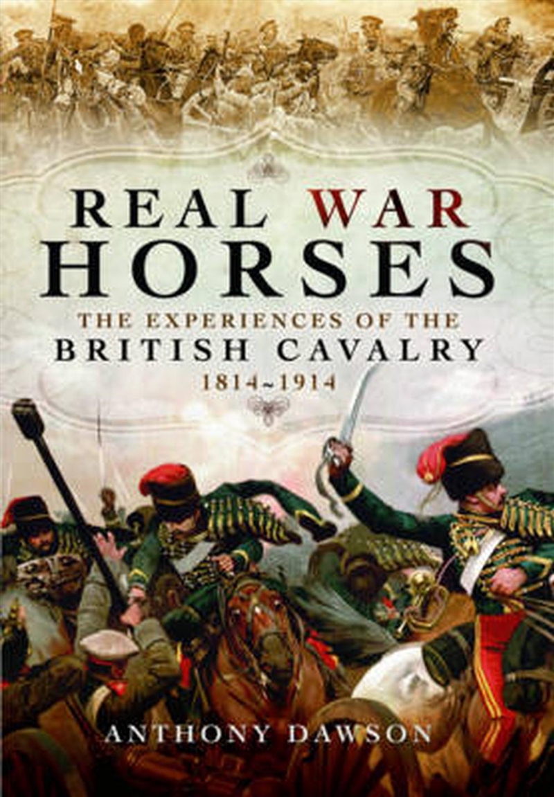 Real War Horses: The Experiences of the British Cavalry 1814 - 1914/Product Detail/History