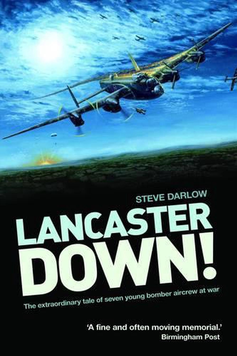 Lancaster Down! The Extraordinary Tale of Seven Young Bomber Aircrew at War/Product Detail/History