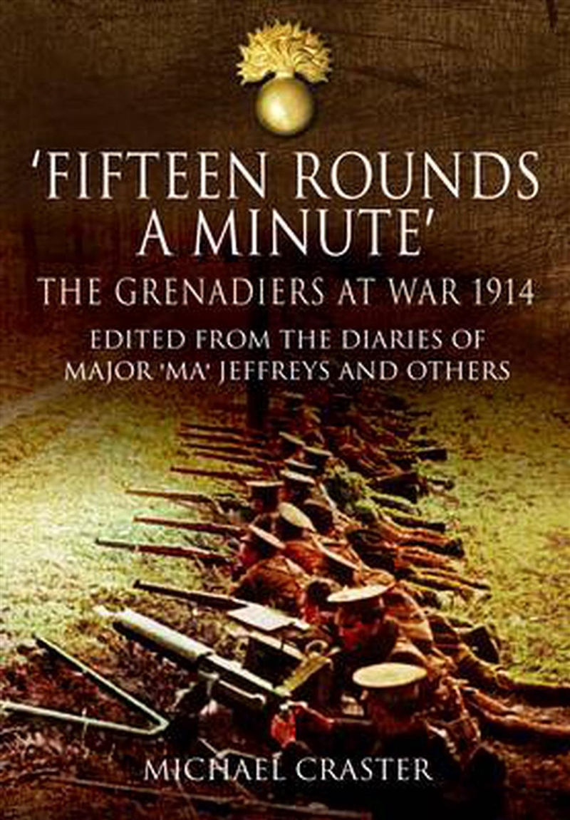 Fifteen Rounds a Minute: The Grenadiers at War, August to December 1914/Product Detail/History