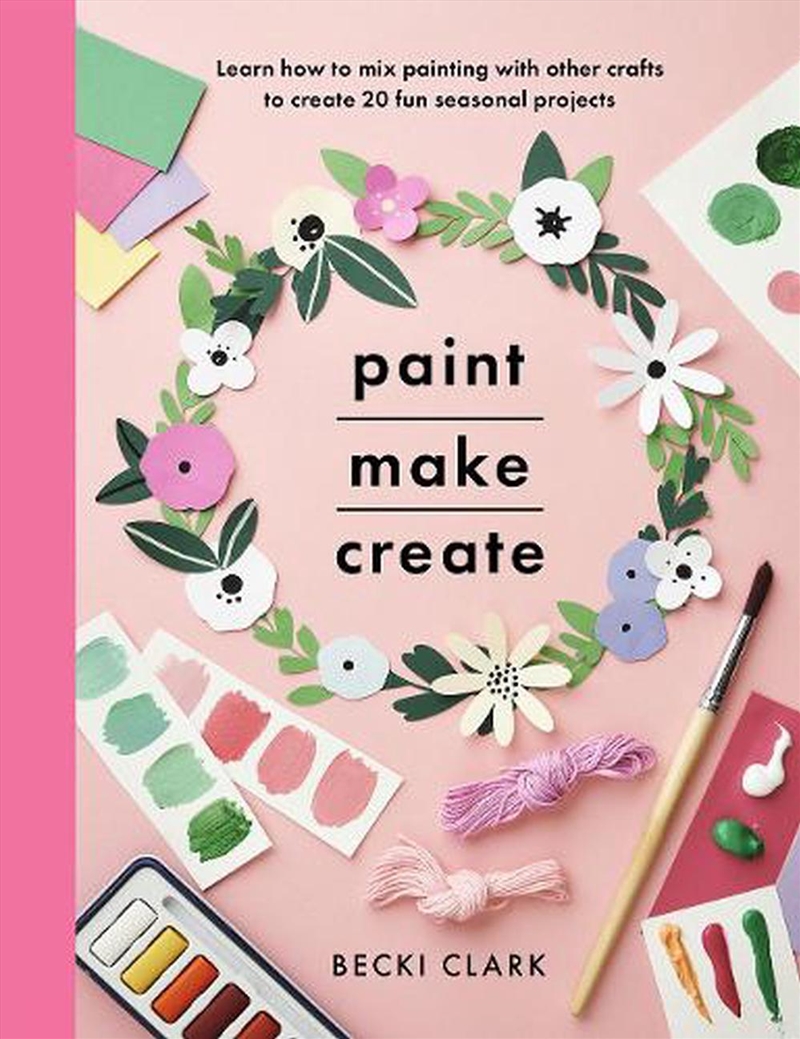 Paint, Make and Create: A Creative Guide with 25 Painting and Craft Projects/Product Detail/Crafts & Handiwork