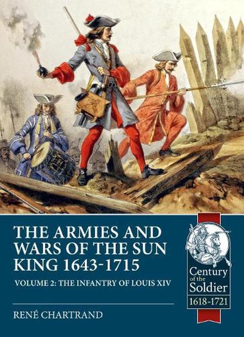 Armies and Wars of the Sun King 1643-1715 Volume 2: The Infantry of Louis XIV/Product Detail/History