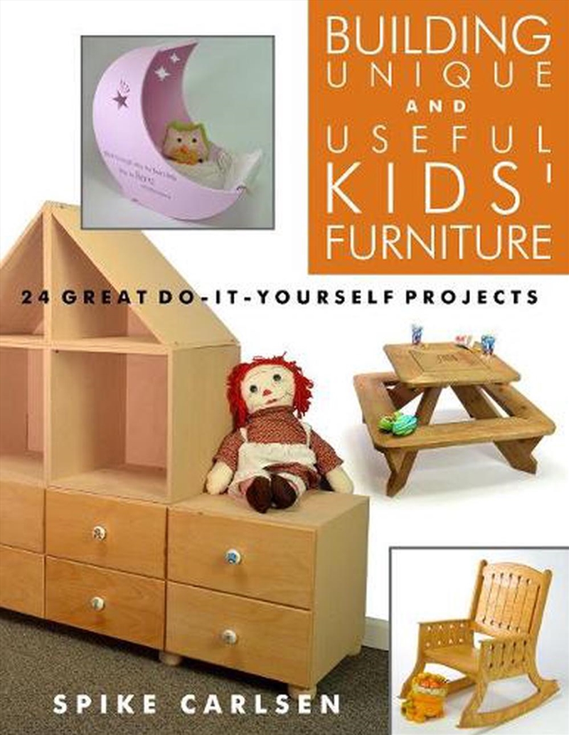 Building Unique and Useful Kids' Furniture: 24 Great Do-It-Yourself Projects/Product Detail/House & Home