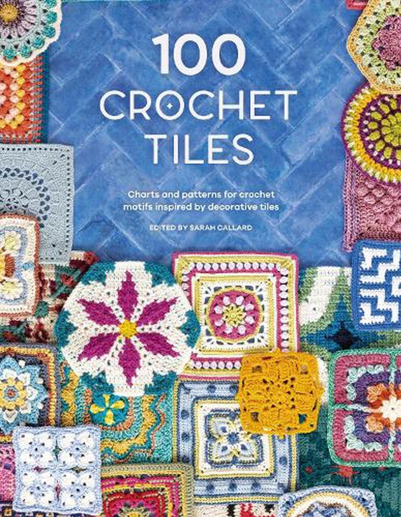 100 Crochet Tiles: Charts and Patterns for Crochet Motifs Inspired by Decorative Tiles/Product Detail/Crafts & Handiwork