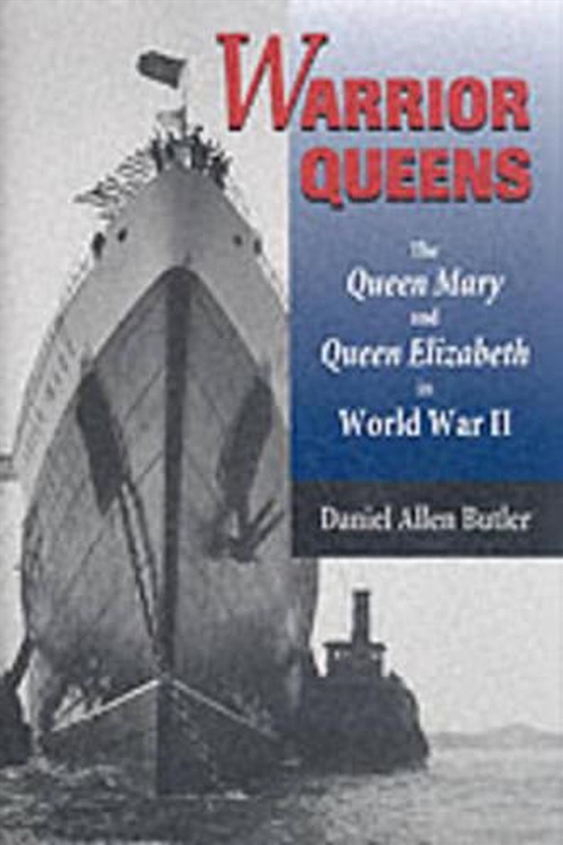 Warrior Queens: the Queen Mary and the Queen Elizabeth in World War II/Product Detail/History