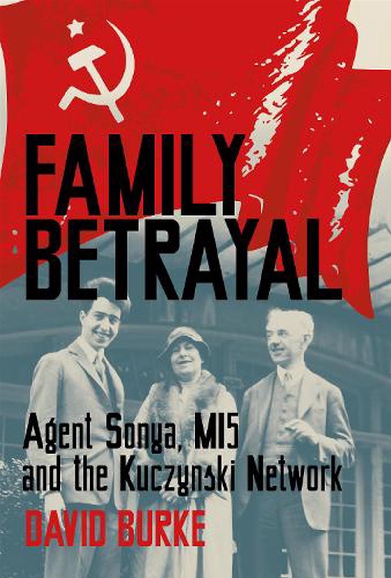 Family Betrayal: Agent Sonya, MI5 and the Kuczynski Network/Product Detail/History