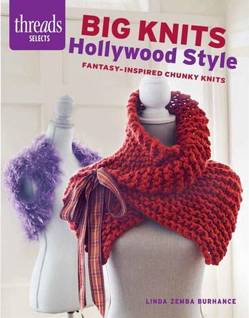 Threads Selects: Big Knits Hollywood Style: Fantasy-inspired chunky knits/Product Detail/Crafts & Handiwork