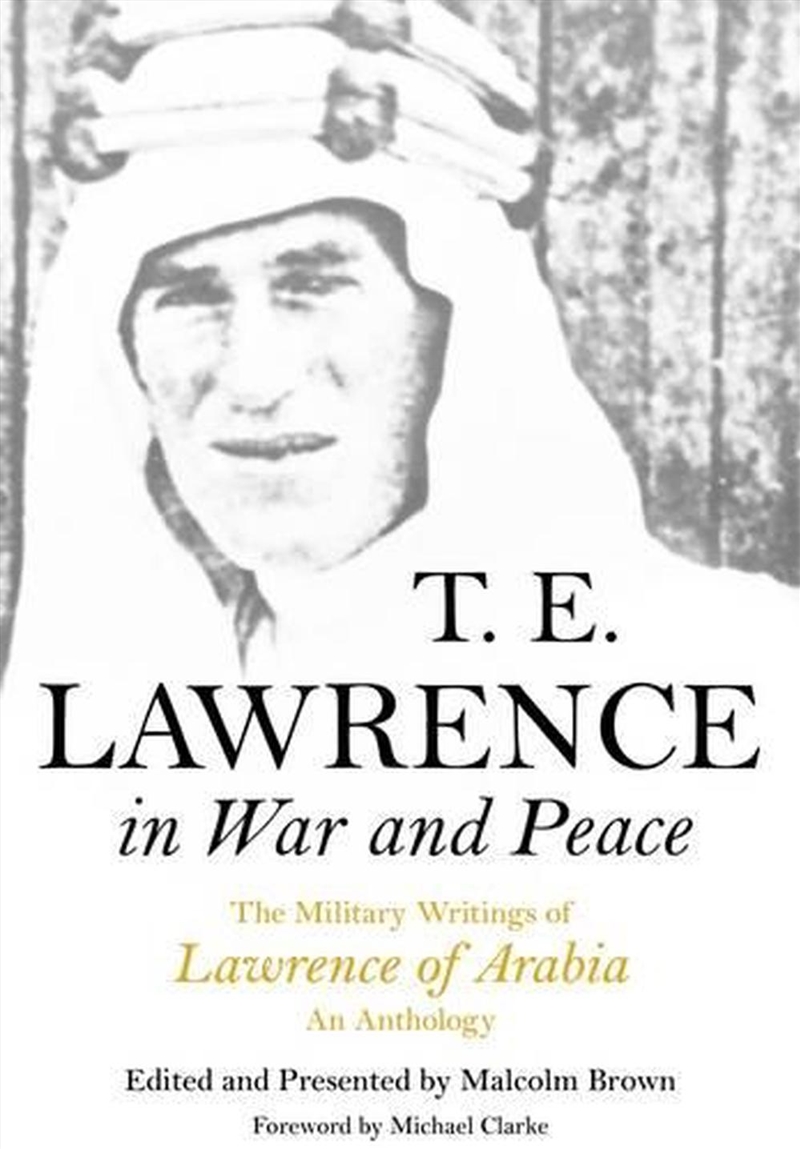 T E Lawrence in War and Peace: an Anthology of the Military Writings of Lawrence of Arabia/Product Detail/History