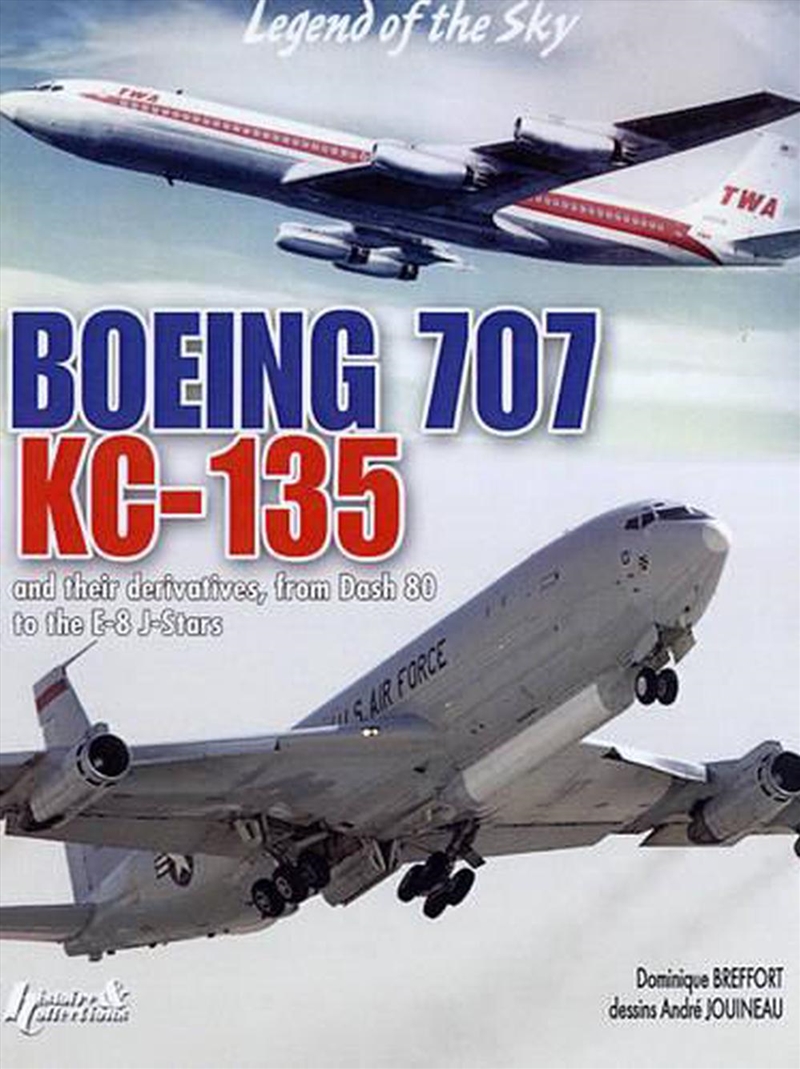 Boeing 707 Kc-135: Civilian and Military Versions/Product Detail/History