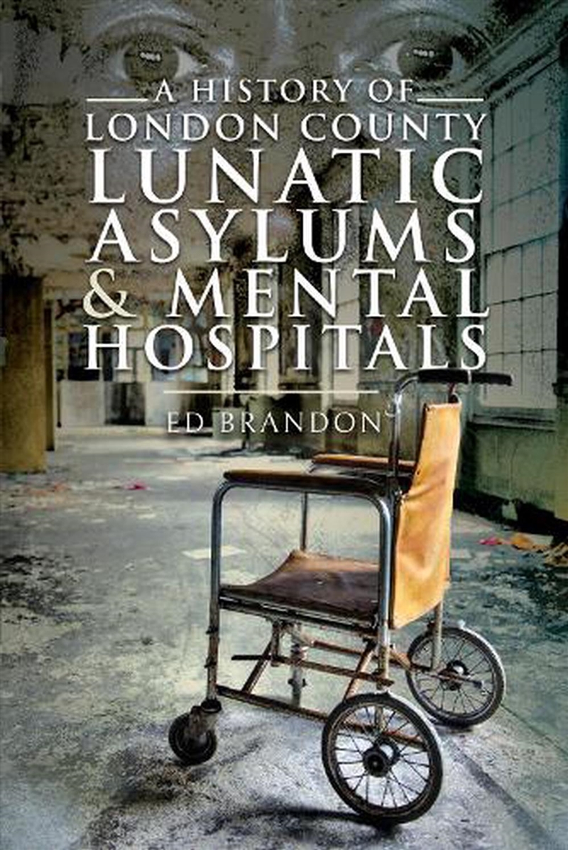 History of London County Lunatic Asylums & Mental Hospitals/Product Detail/History