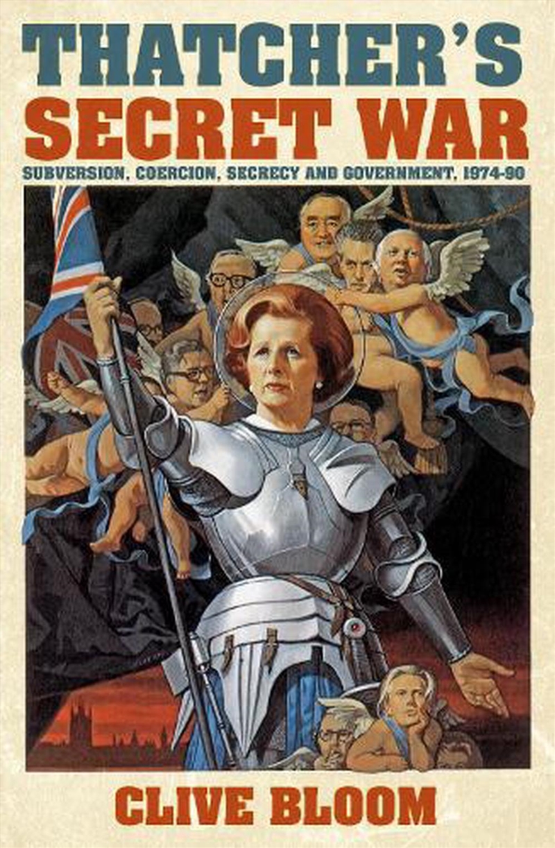 Thatcher's Secret War: Subversion, Coercion, Secrecy and Government, 1974-90/Product Detail/History