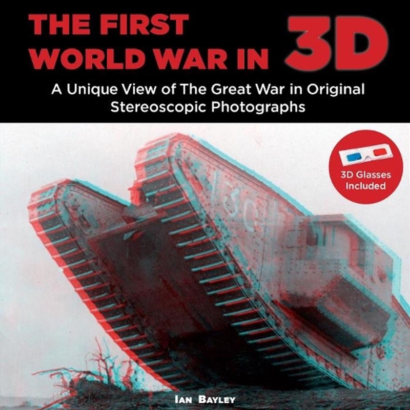 First World War in 3D: A Unique View of the Great War in Original Stereoscopic Photographs/Product Detail/History