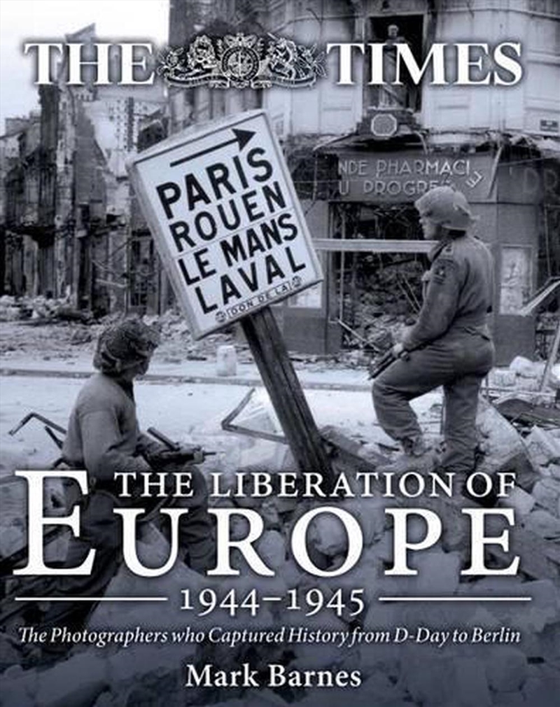 Liberation of Europe 1944-1945: The Photographers Who Captured History from D-Day to Berlin/Product Detail/History