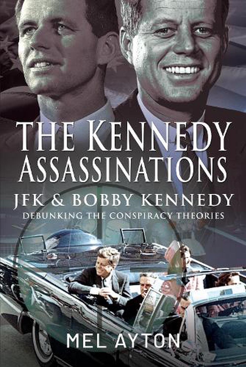 Kennedy Assassinations: JFK and Bobby Kennedy - Debunking The Conspiracy Theories/Product Detail/Politics & Government