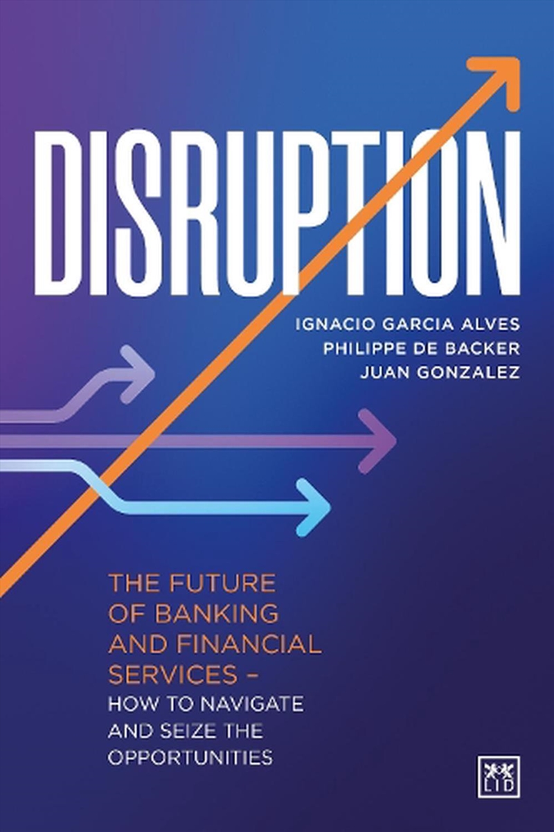 Disruption: The Future of Banking and Financial Services ? How to Navigate and Seize the Opportuniti/Product Detail/Business Leadership & Management