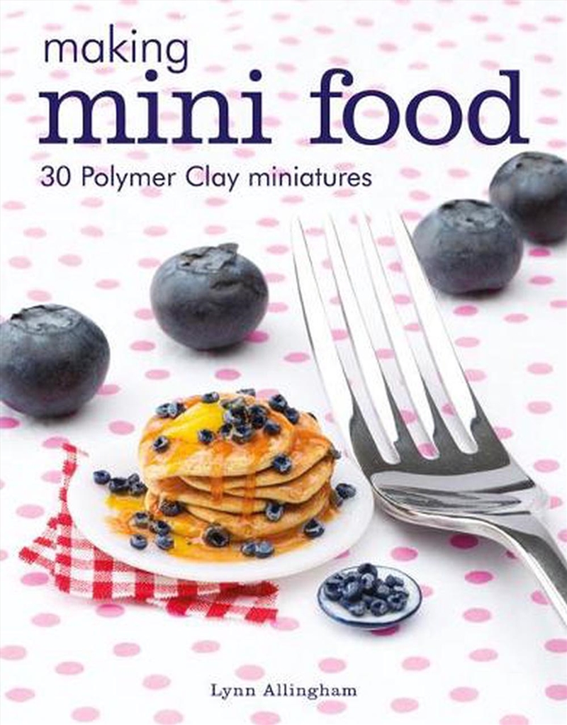 Making Mini Food: 30 Polymer Clay Miniatures/Product Detail/Crafts & Handiwork