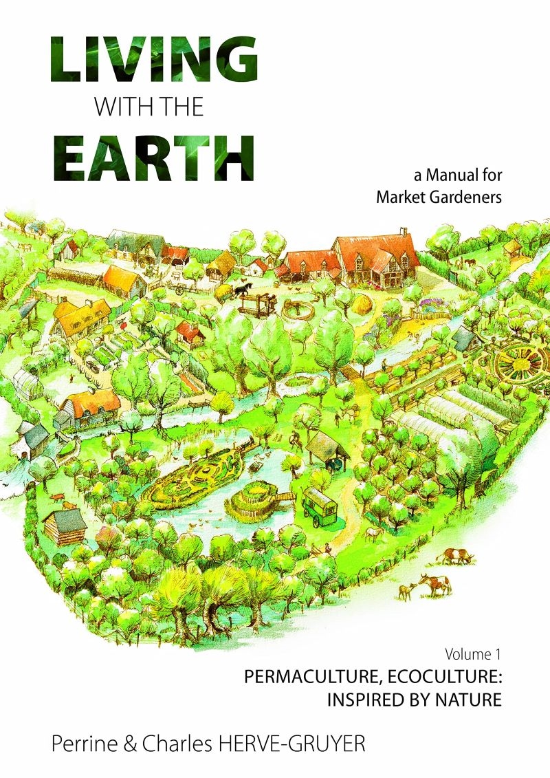 Living with the Earth: A Manual for Market Gardeners Volume 1: Permaculture, Ecoculture: Inspired by/Product Detail/Gardening