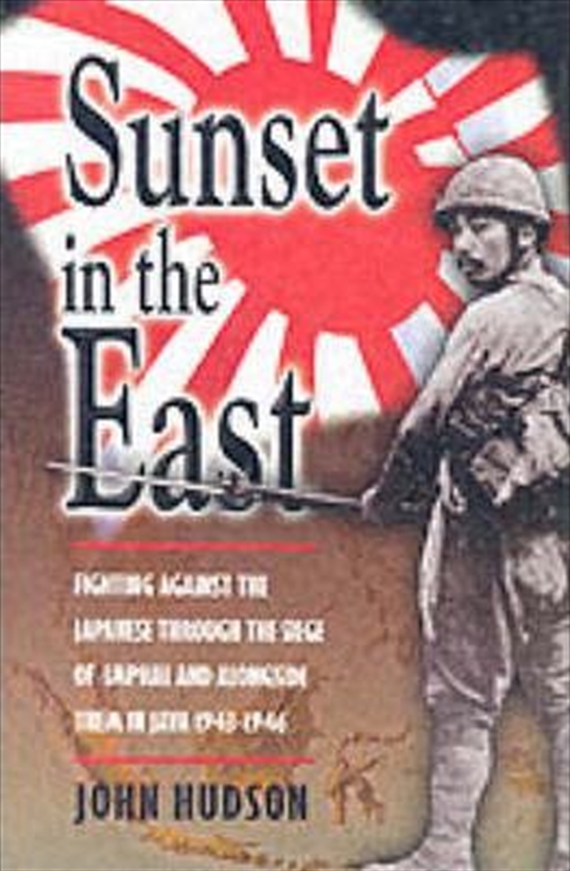 Sunset in the East: Fighting Against the Japanese Through the Siege of Imphal and Alongside Them In/Product Detail/History